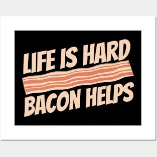 Life Is Hard Bacon Helps Funny Food Posters and Art